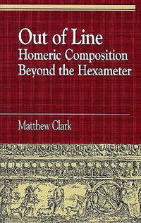 Cover image for Out of Line: Homeric Composition Beyond the Hexameter