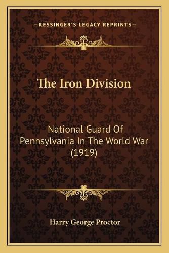 Cover image for The Iron Division: National Guard of Pennsylvania in the World War (1919)