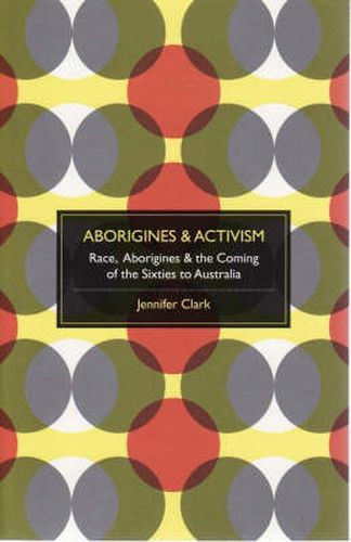 Cover image for Aborigines and Activism: Race and the Coming of the Sixties to Australia