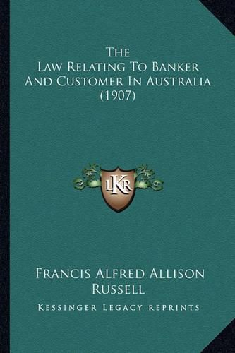 Cover image for The Law Relating to Banker and Customer in Australia (1907)