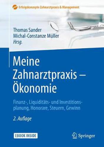 Cover image for Meine Zahnarztpraxis - OEkonomie: Finanz-, Liquiditats- und Investitionsplanung, Honorare, Steuern, Gewinn