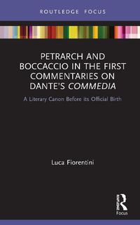 Cover image for Petrarch and Boccaccio in the First Commentaries on Dante's Commedia: A Literary Canon Before its Official Birth