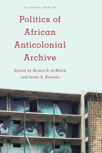 Cover image for Politics of African Anticolonial Archive