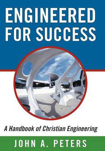 Cover image for Engineered for Success: A Handbook of Christian Engineering: Engineered Truth That, When Applied to Your Spirit, Will Result in Spiritual Growth and Success