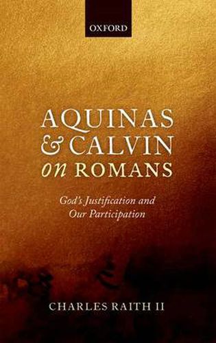 Cover image for Aquinas and Calvin on Romans: God's Justification and Our Participation