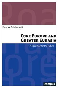 Cover image for Core Europe and Greater Eurasia: A Roadmap for the Future