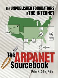 Cover image for The ARPAnet Sourcebook: The Unpublished Foundations of the Internet