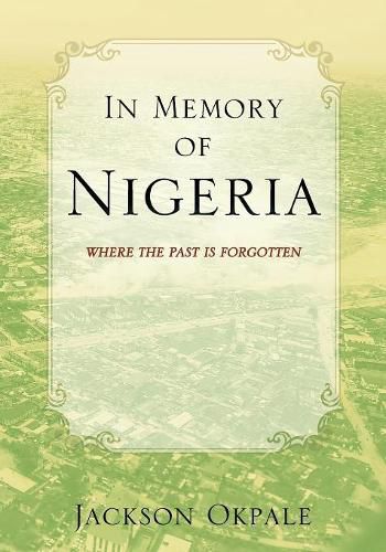 Cover image for In Memory of Nigeria: Where The Past Is Forgotten