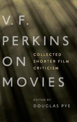 V.F. Perkins on Movies: Collected Shorter Film Criticism