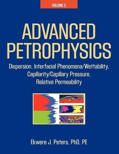 Cover image for Advanced Petrophysics: Volume 2: Dispersion, Interfacial Phenomena/Wettability, Capillarity/Capillary Pressure, Relative Permeability