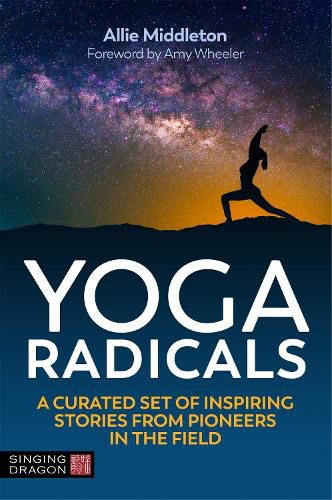 Cover image for Yoga Radicals: A Curated Set of Inspiring Stories from Pioneers in the Field