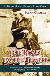 Cover image for The Road to the Temple: A Biography of George Cram Cook