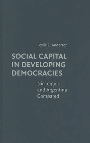 Cover image for Social Capital in Developing Democracies: Nicaragua and Argentina Compared