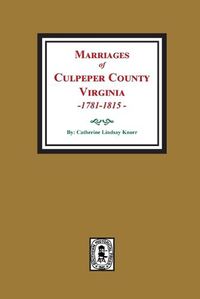 Cover image for Marriages of Culpeper County, Virginia, 1781-1815