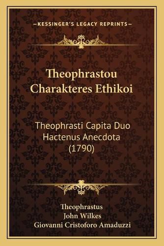 Cover image for Theophrastou Charakteres Ethikoi: Theophrasti Capita Duo Hactenus Anecdota (1790)