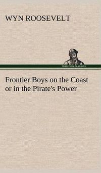 Cover image for Frontier Boys on the Coast or in the Pirate's Power