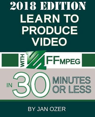 Cover image for Learn to Produce Video with FFmpeg: In Thirty Minutes or Less (2018 Edition)