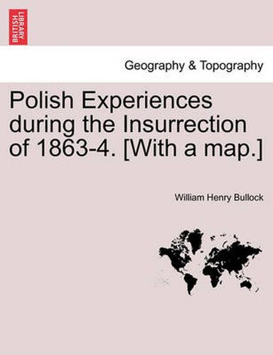 Cover image for Polish Experiences During the Insurrection of 1863-4. [With a Map.]