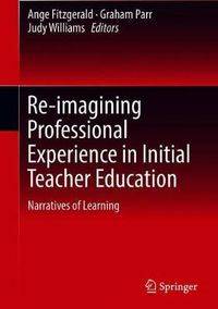 Cover image for Re-imagining Professional Experience in Initial Teacher Education: Narratives of Learning