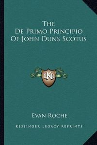 Cover image for The de Primo Principio of John Duns Scotus