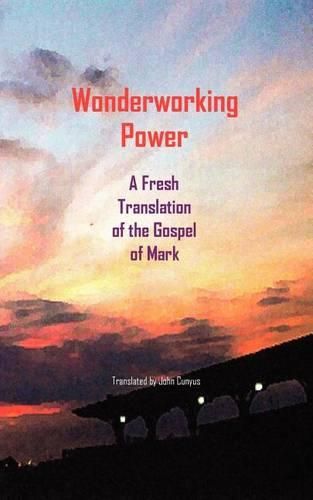 Cover image for Wonderworking Power: A Fresh Translation of the Gospel of Mark