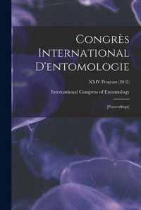 Cover image for Congre&#768;s International D'entomologie: [proceedings]; XXIV Program (2012)