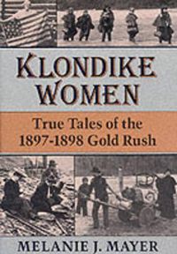 Cover image for Klondike Women: True Tales of the 1897-1898 Gold Rush