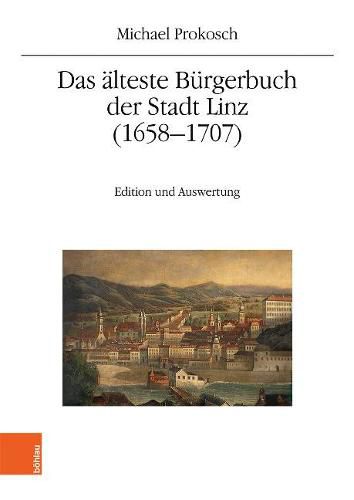Cover image for Das alteste Burgerbuch der Stadt Linz (16581707): Edition und Auswertung
