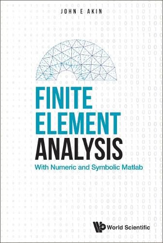 Finite Element Analysis: With Numeric And Symbolic Matlab