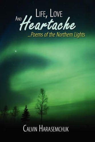 Cover image for Life, Love and Heartache...Poems of the Northern Lights