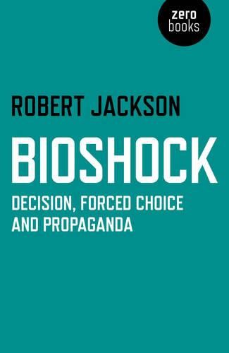 BioShock - Decision, Forced Choice and Propaganda