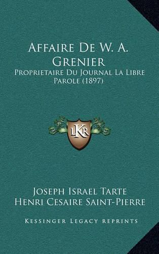 Affaire de W. A. Grenier: Proprietaire Du Journal La Libre Parole (1897)