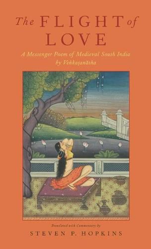 Cover image for The Flight of Love: A Messenger Poem of Medieval South India by Vedantedesika