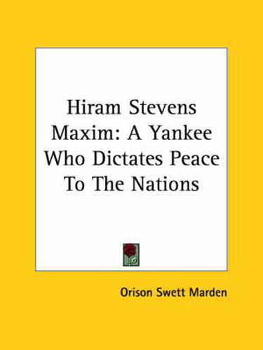 Cover image for Hiram Stevens Maxim: A Yankee Who Dictates Peace to the Nations