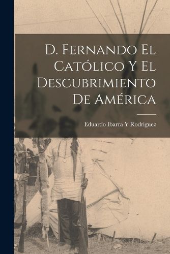 Cover image for D. Fernando El Catolico y El Descubrimiento de America