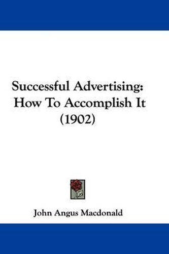 Successful Advertising: How to Accomplish It (1902)