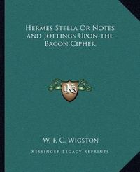 Cover image for Hermes Stella or Notes and Jottings Upon the Bacon Cipher