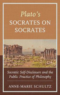 Cover image for Plato's Socrates on Socrates: Socratic Self-Disclosure and the Public Practice of Philosophy