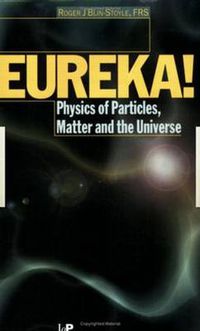 Cover image for EUREKA!: Physics of Particles, Matter and the Universe