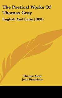 Cover image for The Poetical Works of Thomas Gray: English and Latin (1891)