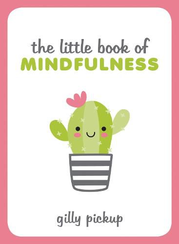 The Little Book of Mindfulness: Tips, Techniques and Quotes for a More Centred, Balanced You