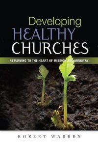 Cover image for Developing Healthy Churches: Returning to the Heart of Mission and Ministry