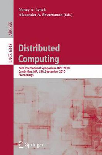 Cover image for Distributed Computing: 24th International Symposium, DISC 2010, Cambridge, MA, USA, September 13-15, 2010, Proceedings