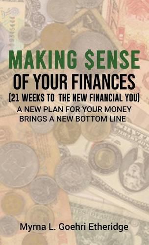 Cover image for Making $ense Of Your Finances: 21 Weeks to a New Financial You