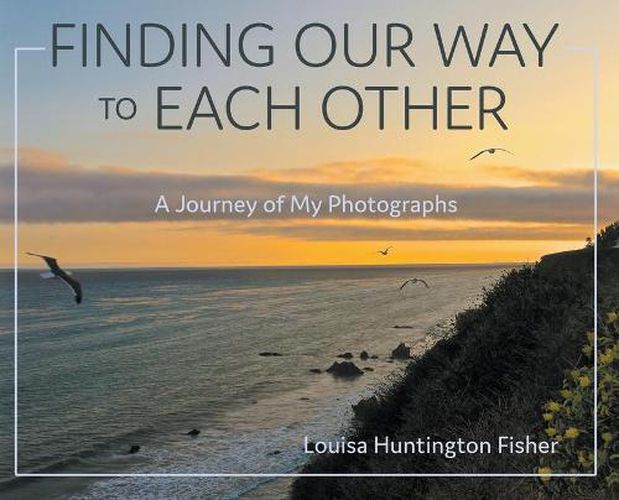 Cover image for Finding Our Way to Each Other: A Journey of My Photographs