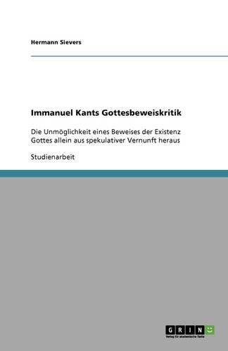 Cover image for Immanuel Kants Gottesbeweiskritik: Die Unmoeglichkeit eines Beweises der Existenz Gottes allein aus spekulativer Vernunft heraus