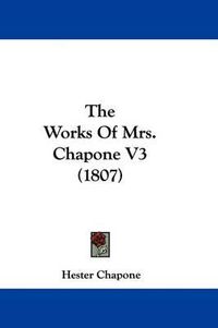 Cover image for The Works Of Mrs. Chapone V3 (1807)