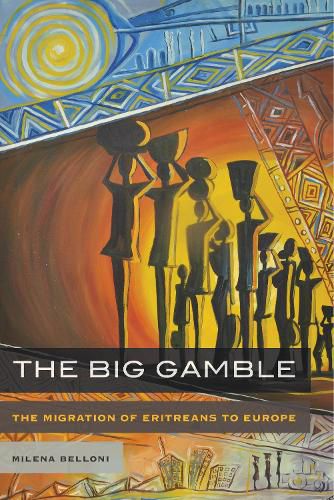 Cover image for The Big Gamble: The Migration of Eritreans to Europe