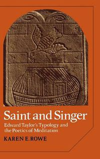 Cover image for Saint and Singer: Edward Taylor's Typology and the Poetics of Meditation