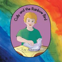 Cover image for Cully and the Rainbow Bird: Book 1: Guilty to Forgiven